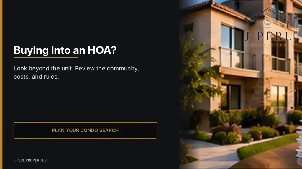 Buying Into an HOA? Look beyond the unit. Review the community, costs, and rules.